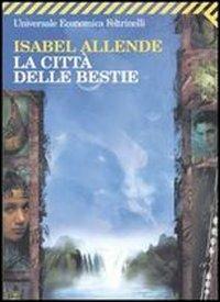 La città delle bestie - Isabel Allende - Libro Feltrinelli 2008, Universale economica | Libraccio.it