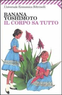 Il corpo sa tutto - Banana Yoshimoto - Libro Feltrinelli 2008, Universale economica | Libraccio.it