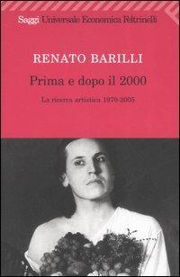 Prima e dopo il 2000. La ricerca artistica 1970-2005 - Renato Barilli - Libro Feltrinelli 2009, Universale economica. Saggi | Libraccio.it