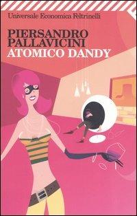 Atomico dandy - Piersandro Pallavicini - Libro Feltrinelli 2006, Universale economica | Libraccio.it
