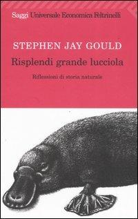 Risplendi grande lucciola. Riflessioni di storia naturale - Stephen Jay Gould - Libro Feltrinelli 2006, Universale economica | Libraccio.it
