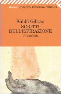 Scritti dell'ispirazione. Un'antologia - Kahlil Gibran - Libro Feltrinelli 2006, Universale economica. Oriente | Libraccio.it