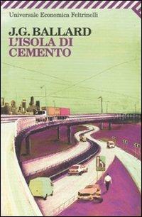 L' isola di cemento - James G. Ballard - Libro Feltrinelli 2007, Universale economica | Libraccio.it