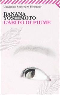 L' abito di piume - Banana Yoshimoto - Libro Feltrinelli 2008, Universale economica | Libraccio.it