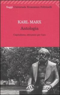 Antologia. Capitalismo, istruzioni per l'uso - Karl Marx - Libro Feltrinelli 2007, Universale economica. Saggi | Libraccio.it