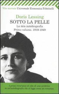 Sotto la pelle. La mia autobiografia (1919-1949). Vol. 1 - Doris Lessing - Libro Feltrinelli 2007, Universale economica | Libraccio.it