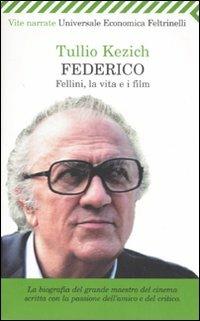 Federico. Fellini, la vita e i film - Tullio Kezich - Libro Feltrinelli 2007, Universale economica | Libraccio.it