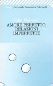 Amore perfetto, relazioni imperfette. Curare la ferita del cuore