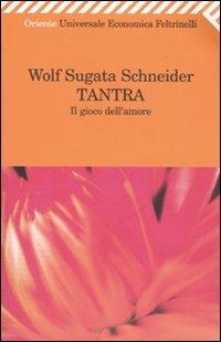 Tantra. Il gioco dell'amore - Wolf Sugata Schneider - Libro Feltrinelli 2007, Universale economica. Oriente | Libraccio.it