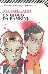 Un gioco da bambini - James G. Ballard - Libro Feltrinelli 2007, Universale economica | Libraccio.it