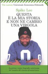 Questa è la mia storia e non ne cambio una virgola - Spike Lee, Kaleem Aftab - Libro Feltrinelli 2007, Universale economica | Libraccio.it