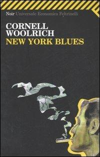 New York Blues - Cornell Woolrich - Libro Feltrinelli 2008, Universale economica. Noir | Libraccio.it