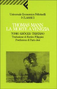 La morte a Venezia-Tonio Kröger-Tristano - Thomas Mann - Libro Feltrinelli 2009, Universale economica. I classici | Libraccio.it