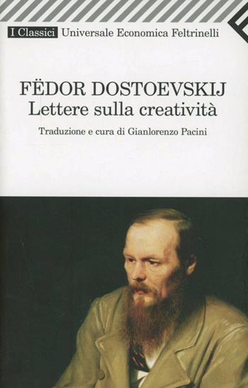 Lettere sulla creatività - Fëdor Dostoevskij - Libro Feltrinelli 2006, Universale economica. I classici | Libraccio.it