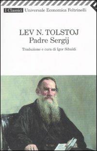 Padre Sergij - Lev Tolstoj - Libro Feltrinelli 2008, Universale economica. I classici | Libraccio.it