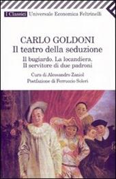 Il teatro della seduzione. Il bugiardo-La locandiera-Il servitore di due padroni