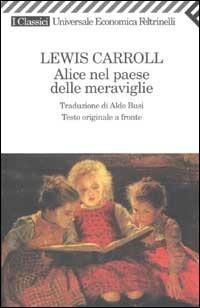 Alice nel paese delle meraviglie. Testo inglese a fronte - Lewis Carroll - Libro Feltrinelli 2009, Universale economica. I classici | Libraccio.it