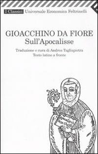 Sull'Apocalisse. Testo latino a fronte - Gioacchino da Fiore - Libro Feltrinelli 2008, Universale economica. I classici | Libraccio.it