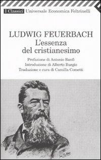 L' essenza del cristianesimo - Ludwig Feuerbach - Libro Feltrinelli 2008, Universale economica. I classici | Libraccio.it