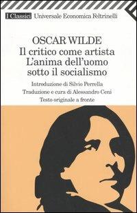 Il critico come artista-L'anima dell'uomo sotto il socialismo. Testo inglese a fronte - Oscar Wilde - Libro Feltrinelli 2005, Universale economica. I classici | Libraccio.it