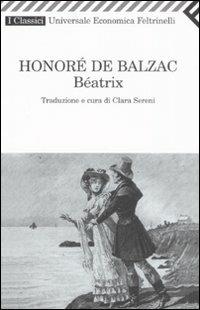 Beatrix - Honoré de Balzac - Libro Feltrinelli 2008, Universale economica. I classici | Libraccio.it