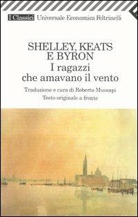 I ragazzi che amavano il vento. Testo inglese a fronte - Percy Bysshe Shelley, John Keats, George G. Byron - Libro Feltrinelli 2007, Universale economica. I classici | Libraccio.it