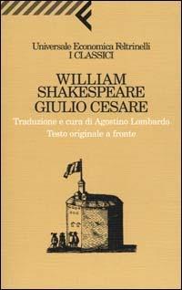 Giulio Cesare. Testo inglese a fronte - William Shakespeare - Libro Feltrinelli 2007, Universale economica. I classici | Libraccio.it