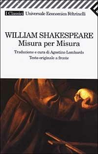 Misura per misura. Testo inglese a fronte - William Shakespeare - Libro Feltrinelli 2003, Universale economica. I classici | Libraccio.it