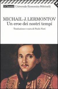 Un eroe dei nostri tempi - Michail Jur'evic Lermontov - Libro Feltrinelli 2007, Universale economica. I classici | Libraccio.it