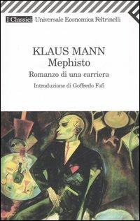 Mephisto. Romanzo di una carriera - Klaus Mann - Libro Feltrinelli 2007, Universale economica. I classici | Libraccio.it