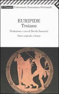 Troiane. Testo greco a fronte - Euripide - Libro Feltrinelli 2008, Universale economica. I classici | Libraccio.it