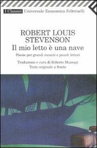 Il mio letto è una nave. Poesie per grandi incanti e piccoli lettori. Testo inglese a fronte - Robert Louis Stevenson - Libro Feltrinelli 2009, Universale economica. I classici | Libraccio.it