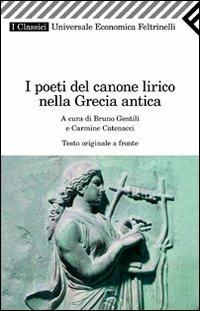 I poeti del canone lirico della Grecia antica. Testo greco a fronte  - Libro Feltrinelli 2009, Universale economica. I classici | Libraccio.it
