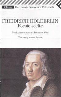Poesie scelte. Testo tedesco a fronte - Friedrich Hölderlin - Libro Feltrinelli 2010, Universale economica. I classici | Libraccio.it