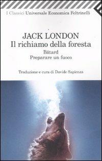 Il richiamo della foresta-Bâtard-Preparare un fuoco - Jack London - Libro Feltrinelli 2010, Universale economica. I classici | Libraccio.it