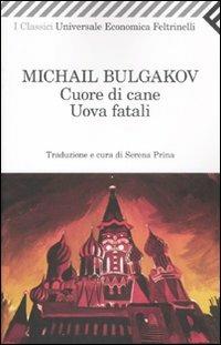 Cuore di cane-Uova fatali - Michail Bulgakov - Libro Feltrinelli 2011, Universale economica. I classici | Libraccio.it