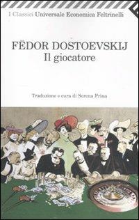 Il giocatore - Fëdor Dostoevskij - Libro Feltrinelli 2011, Universale economica. I classici | Libraccio.it