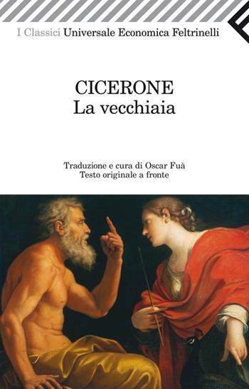 La vecchiaia. Testo latino a fronte - Marco Tullio Cicerone - Libro Feltrinelli 2013, Universale economica. I classici | Libraccio.it