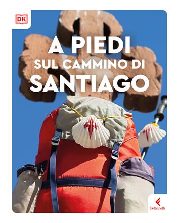 A piedi sul cammino di Santiago - Daniel Stables, Sarah Baxter, Clarke Dayna Camilleri - Libro Feltrinelli 2026, Frontiere | Libraccio.it