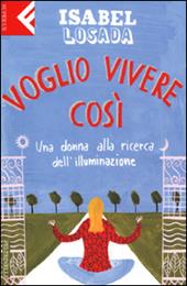 Voglio vivere così. Una donna alla ricerca dell'illuminazione