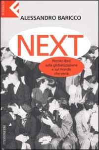 Next. Piccolo libro sulla globalizzazione e sul mondo che verrà - Alessandro Baricco - Libro Feltrinelli 2007, Super universale economica | Libraccio.it