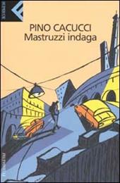 Mastruzzi indaga. Piccole storie di civilissimi bolognesi nella Bologna incivile e imbarbarita