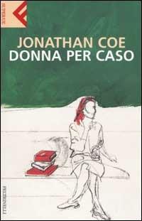 Donna per caso - Jonathan Coe - Libro Feltrinelli 2006, Super universale economica | Libraccio.it