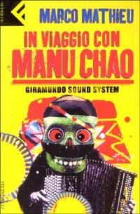 In viaggio con Manu Chao. Giramundo Sound System - Marco Mathieu - Libro Feltrinelli 2003, Super universale economica | Libraccio.it