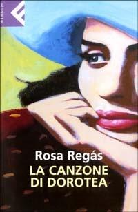 La canzone di Dorotea - Rosa Regás - Libro Feltrinelli 2003, Super universale economica | Libraccio.it