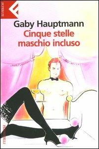 Cinque stelle maschio incluso - Gaby Hauptmann - Libro Feltrinelli 2004, Super universale economica | Libraccio.it