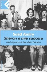 Sharon e mia suocera. Diari di guerra da Ramallah, Palestina - Suad Amiry - Libro Feltrinelli 2003, Super universale economica | Libraccio.it