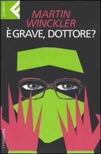 È grave dottore? - Martin Winckler - Libro Feltrinelli 2004, Super universale economica | Libraccio.it