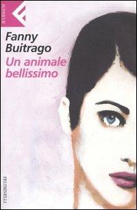 Un animale bellissimo - Fanny Buitrago - Libro Feltrinelli 2004, Super universale economica | Libraccio.it