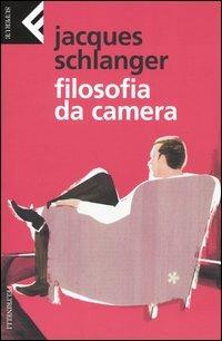 Filosofia da camera - Jacques Schlanger - Libro Feltrinelli 2004, Super universale economica | Libraccio.it